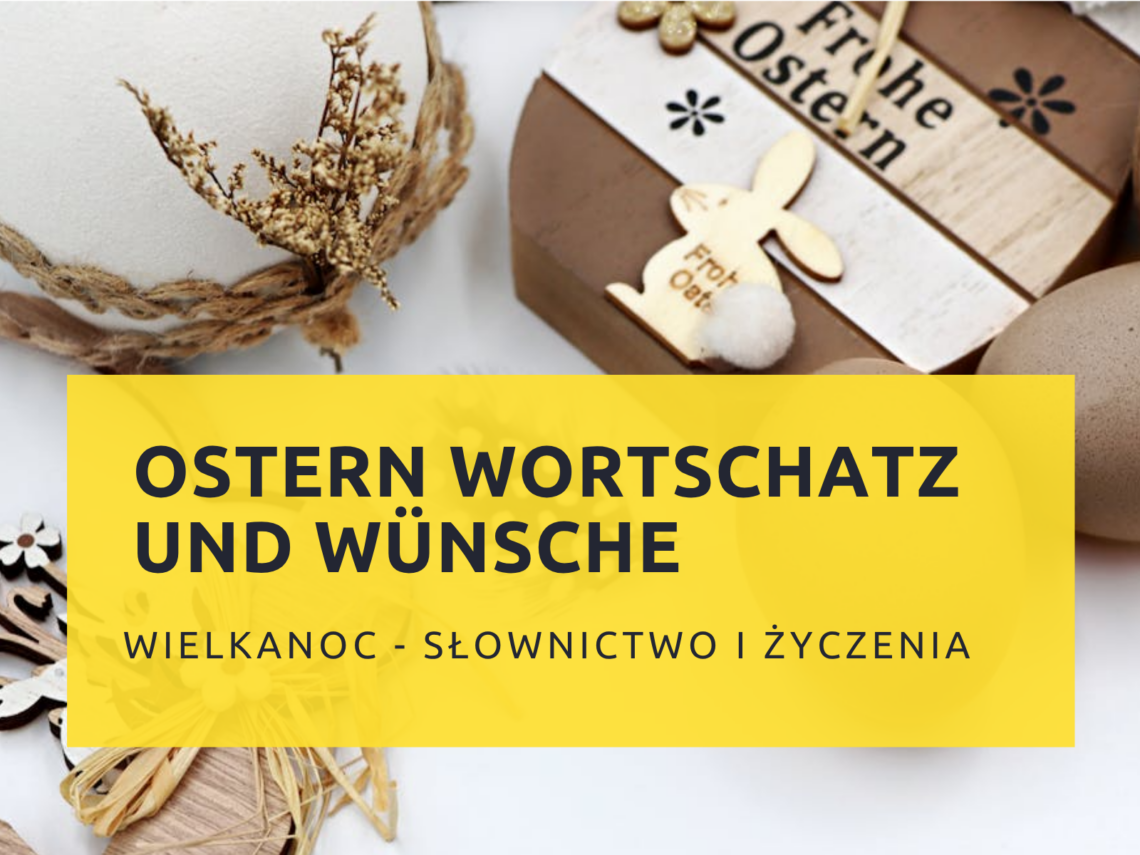 Ostern słownictwo wielkanocne po niemiecku, Wielkanoc po niemiecku, germag, Wielkanoc słownictwo po niemiecku, Oster Wortschatz, życzenia wielkanocne po niemiecku, niemeicki A2, niemiecki B1, niemiecki B2, niemiecki C1, nauka niemieckiego, korepetycje niemiecki, szkoła językowa, życzenia wielkanocne po niemiecku, życzenia po niemiecku, Osterwünsche, Wünsche, Ostern feier, Karsamstag, Karsonntag